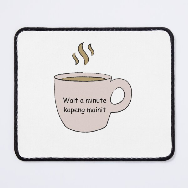 Item preview, WAIT A MINUTE KAPENG MAINIT designed and sold by ThePinkProject.