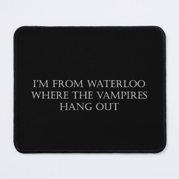 Item preview, I'm From Waterloo where the vampires hang out  designed and sold by Lowgik.
