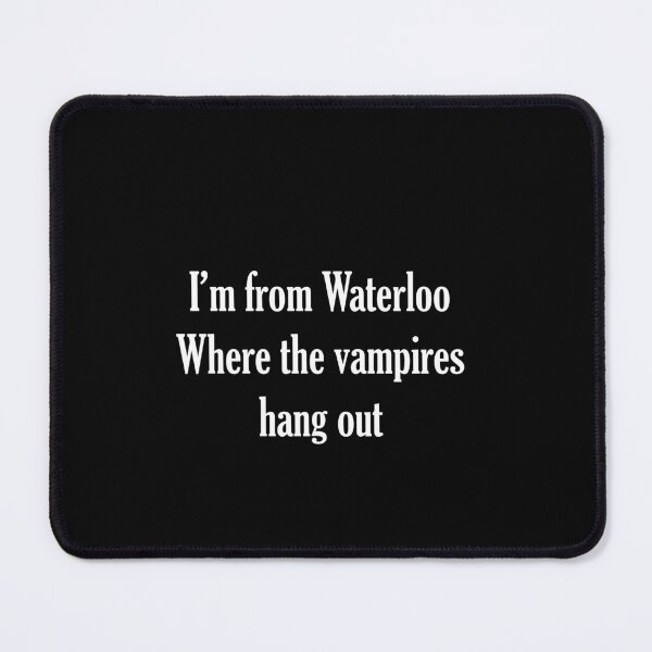 Item preview, I'm From Waterloo where the vampires hang out  designed and sold by Lowgik.