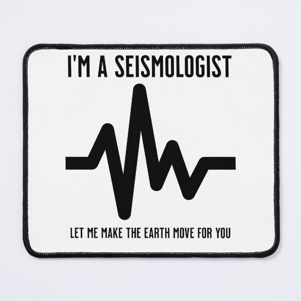 Item preview, I'm a Seismologist. Let me make the earth move for you designed and sold by DistinctDesignz.