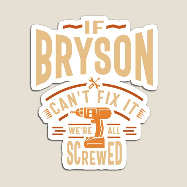 Item preview, If Bryson Can't Fix It We're All Screwed - Funny designed and sold by cidolopez.