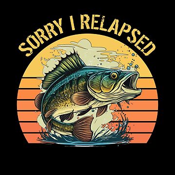 funny bass fishing gifts For Men Women fisherman Sorry I Relapsed Magnet  for Sale by CloJamila