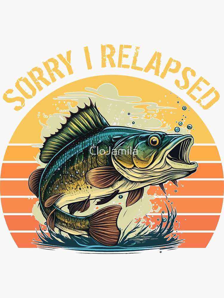 funny bass fishing gifts For Men Women fisherman Sorry I Relapsed | Sticker