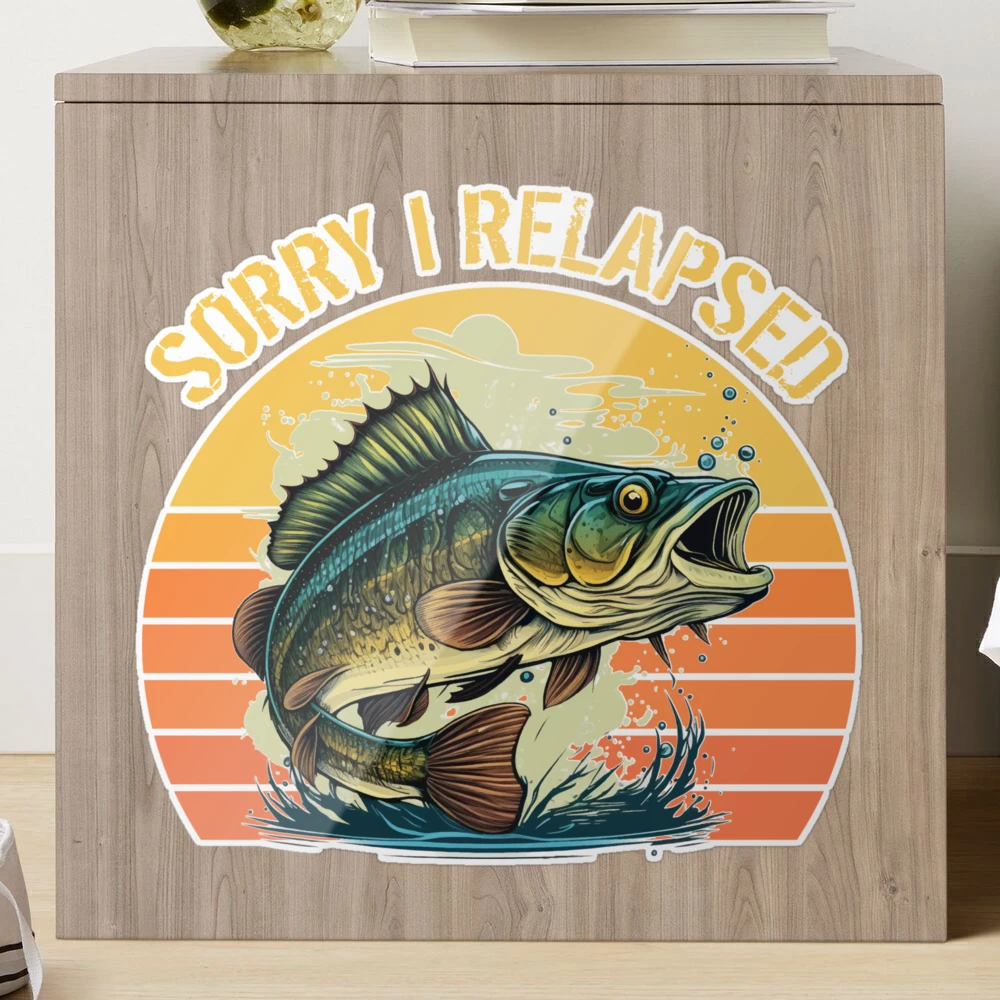 funny fishing gifts For Men Women fisherman Sorry I Relapsed