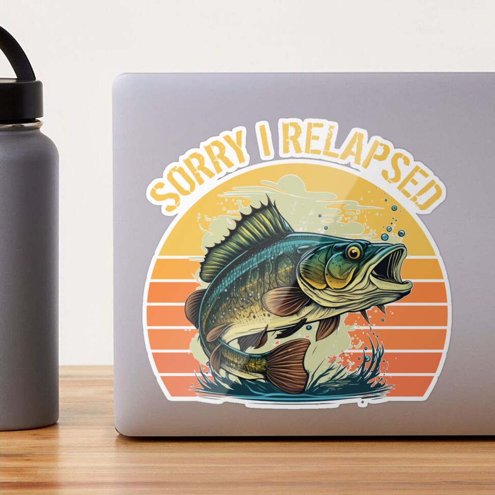 funny bass fishing gifts For Men Women fisherman Sorry I Relapsed Sticker  for Sale by CloJamila