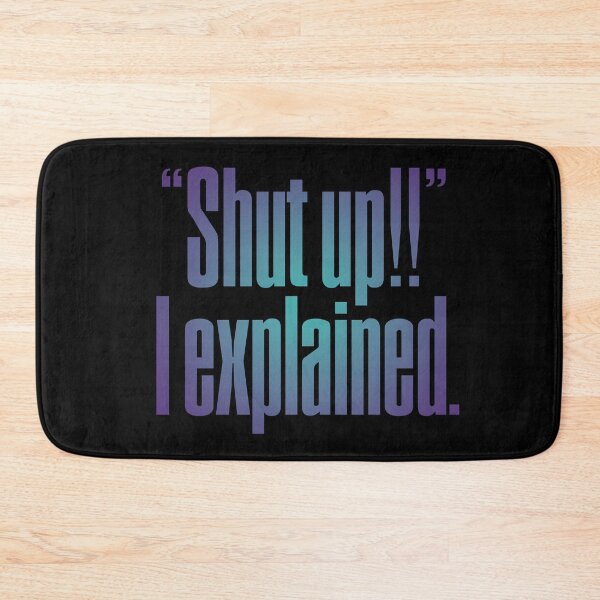 Item preview, "Shut up!!" I explained. v.1 designed and sold by x1brett.