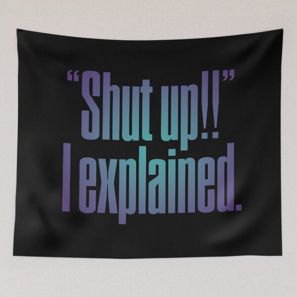 Item preview, "Shut up!!" I explained. v.1 designed and sold by x1brett.