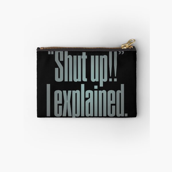 Item preview, "Shut up!!" I explained. v.4 designed and sold by x1brett.