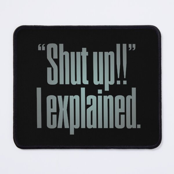 Item preview, "Shut up!!" I explained. v.4 designed and sold by x1brett.