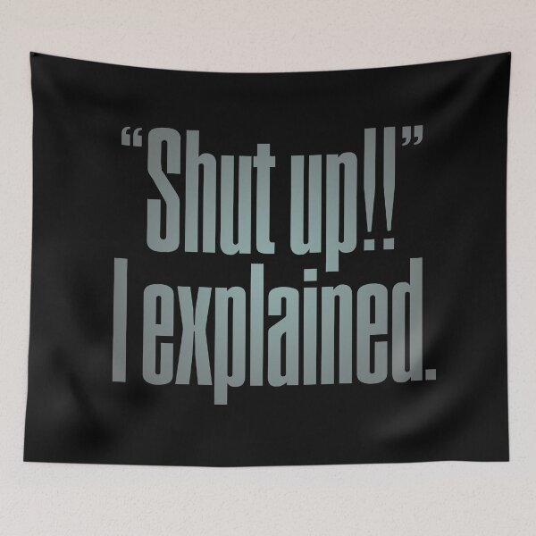 Item preview, "Shut up!!" I explained. v.4 designed and sold by x1brett.