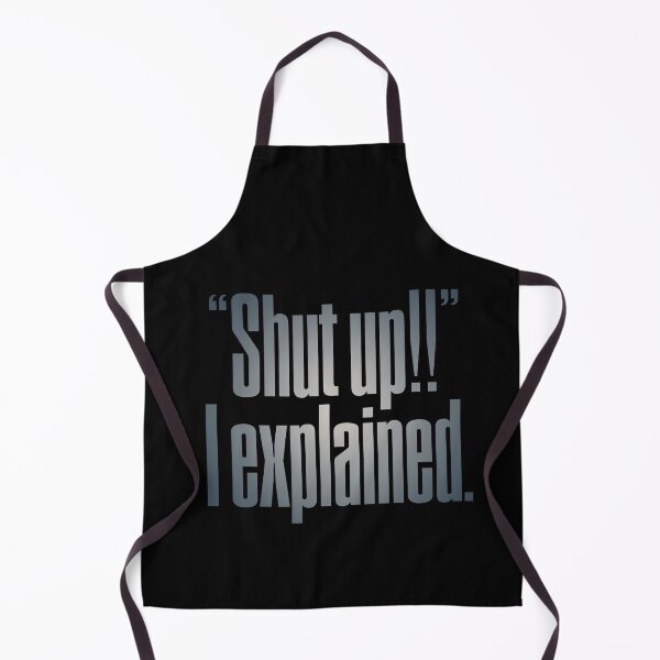 Item preview, "Shut up!!" I explained. v.5 designed and sold by x1brett.