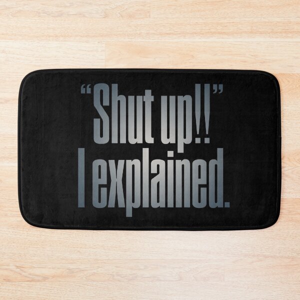 Item preview, "Shut up!!" I explained. v.5 designed and sold by x1brett.