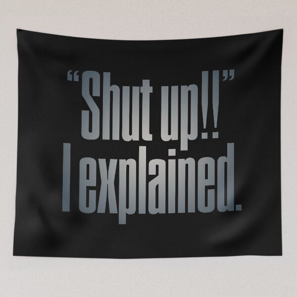 Item preview, "Shut up!!" I explained. v.5 designed and sold by x1brett.