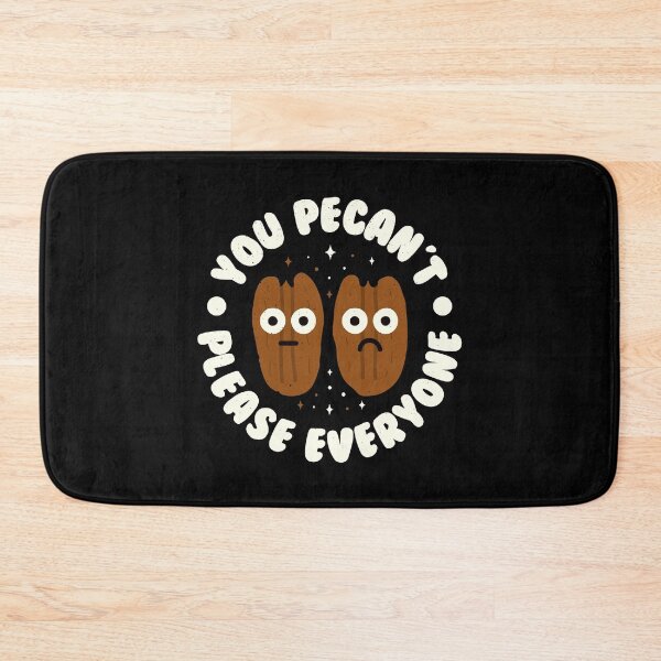 Item preview, You Pecan't Please Everyone - Pecan Lovers designed and sold by TomThornton.