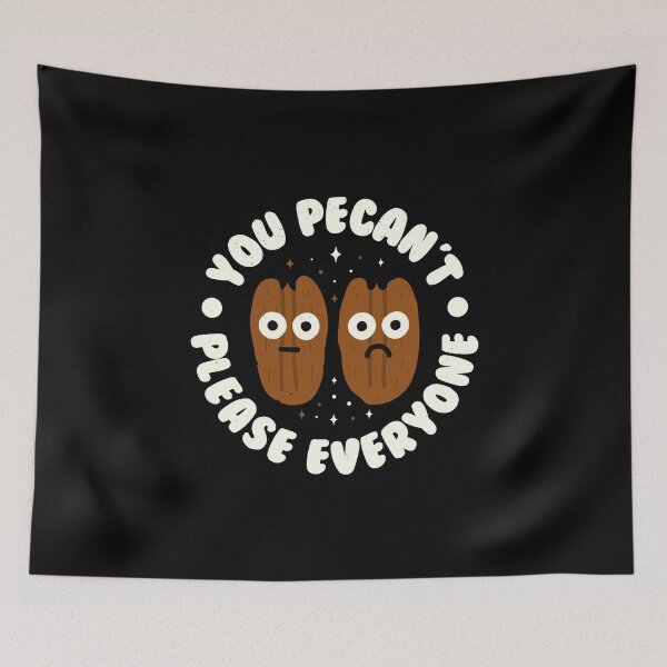 Item preview, You Pecan't Please Everyone - Pecan Lovers designed and sold by TomThornton.