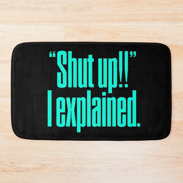 Item preview, "Shut up!!" I explained. v.6 designed and sold by x1brett.