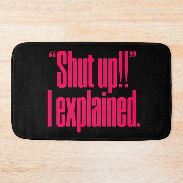 Item preview, "Shut up!!" I explained. v.7 designed and sold by x1brett.