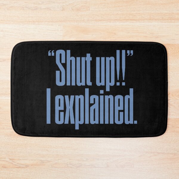 Item preview, "Shut up!!" I explained. v.8 designed and sold by x1brett.