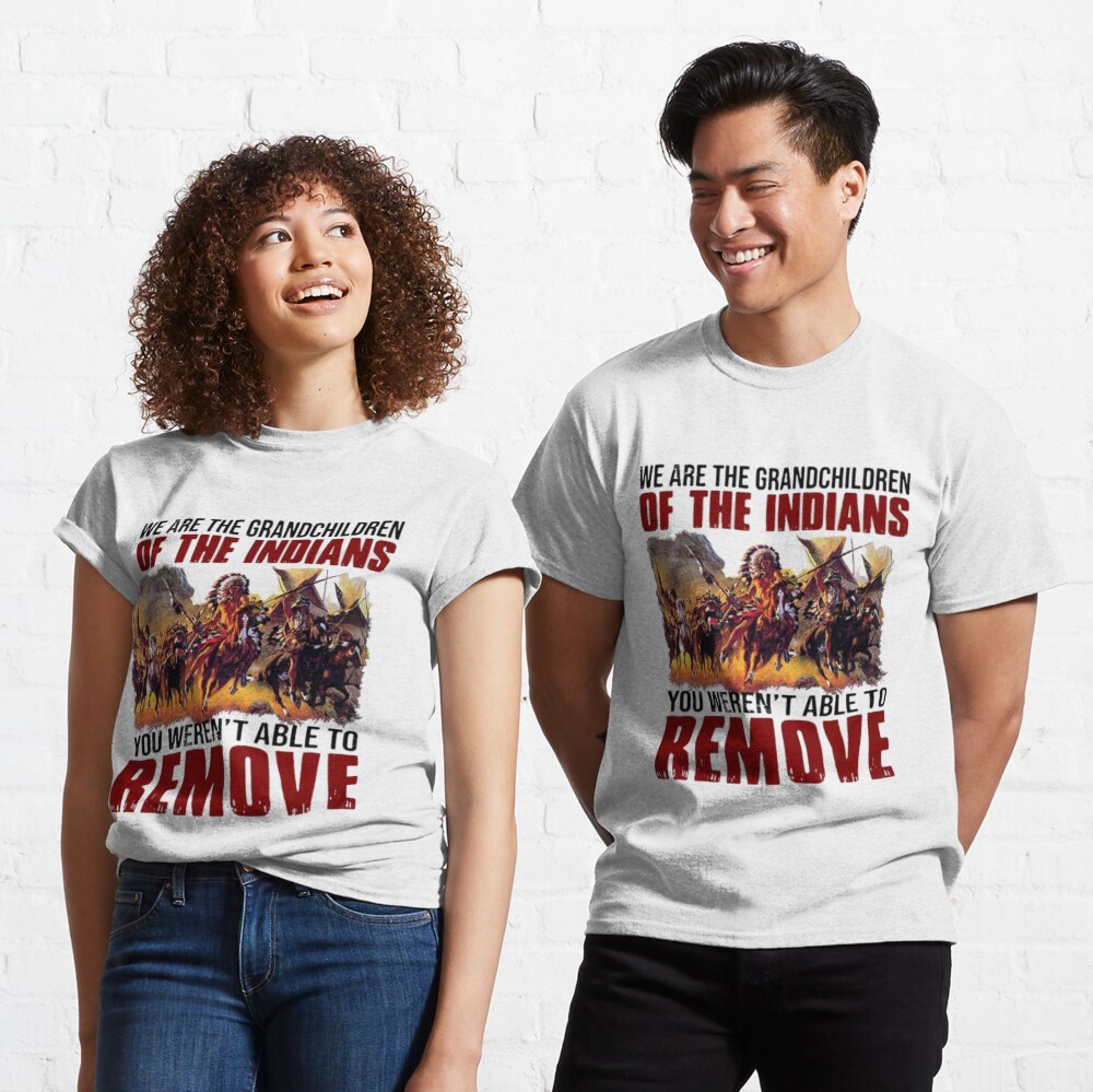 Official We Are The Grandchildren Of The Indians You Weren't Able To Remove  T-shirt Essential T-Shirt for Sale by Michael-Med