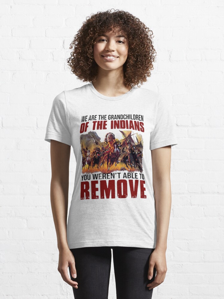 Official We Are The Grandchildren Of The Indians You Weren't Able To Remove  T-shirt Essential T-Shirt for Sale by Michael-Med