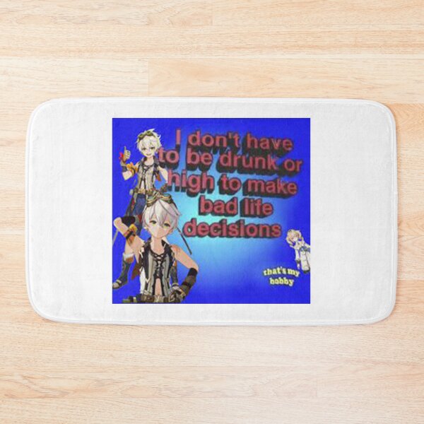 Item preview, GENSHIN IMPACT Bennett I Don't Have To Be Drunk Or High To Make Bad Life Decisions designed and sold by cheapfan.