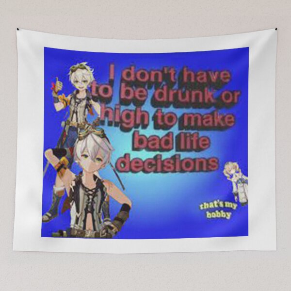 Item preview, GENSHIN IMPACT Bennett I Don't Have To Be Drunk Or High To Make Bad Life Decisions designed and sold by cheapfan.