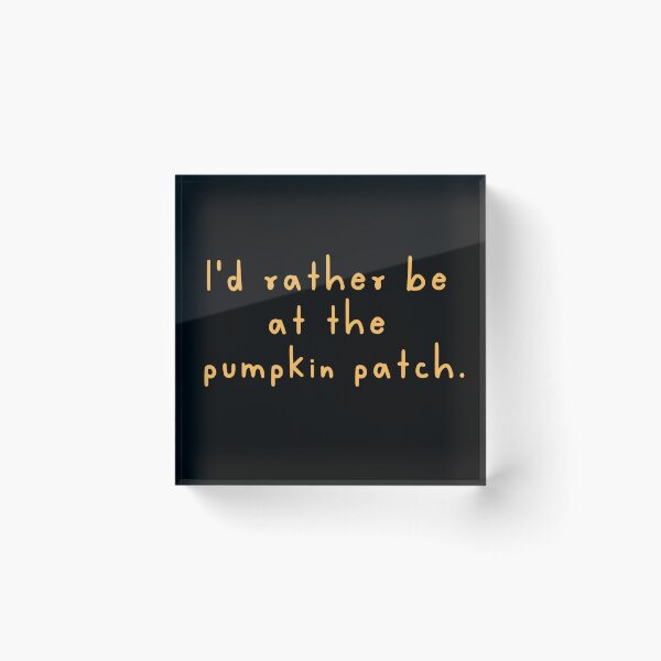 Item preview, I'd Rather Be At The Pumpkin Patch designed and sold by WickedBurrow.