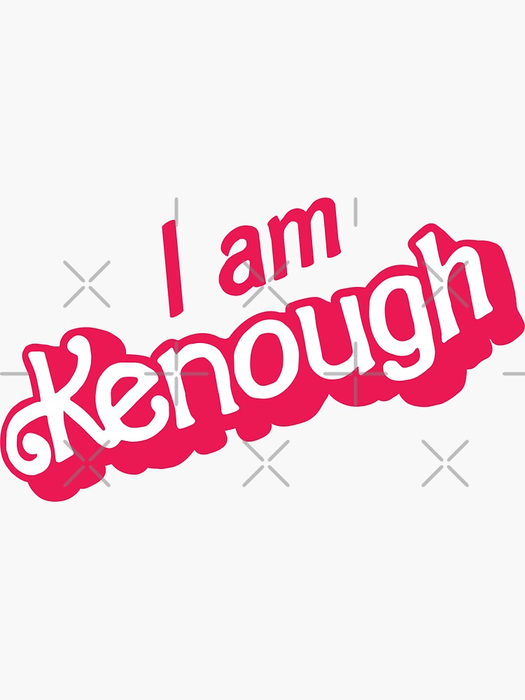 Discover I am Kenough - Barbie movie quotes Sticker