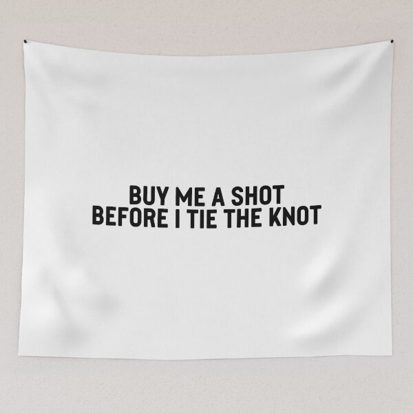 Item preview, buy me a shot before i tie the knot designed and sold by mavagraphics.
