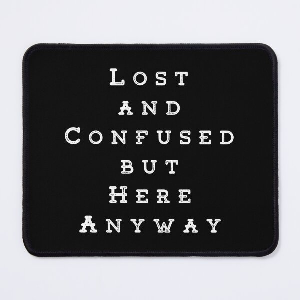 Item preview, Lost and Confused, but Here Anyway designed and sold by Izabela Sawka.