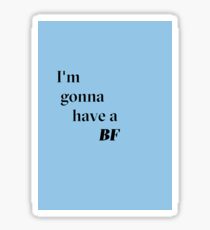 I'm gonna have a bf! Sticker