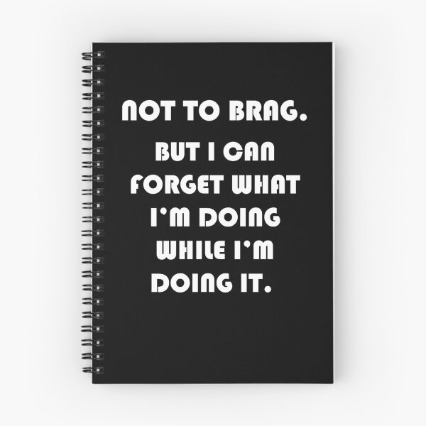 Item preview, Not Brag but I can Forget What Im Doing While Im Doing It-Funny designed and sold by ACAltCreations.