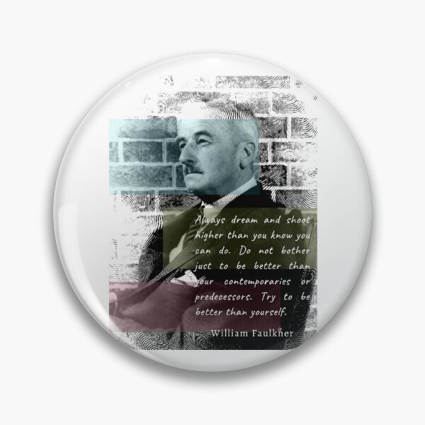 Item preview, William Faulkner portrait and quote:  Always dream and shoot higher than you know you can do. designed and sold by artbleed.