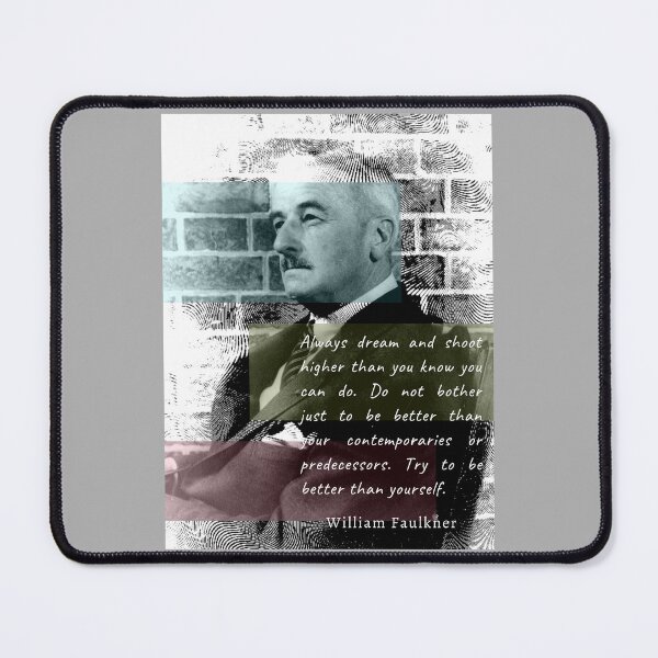 Item preview, William Faulkner portrait and quote: Always dream and shoot higher than you know you can do. designed and sold by artbleed.