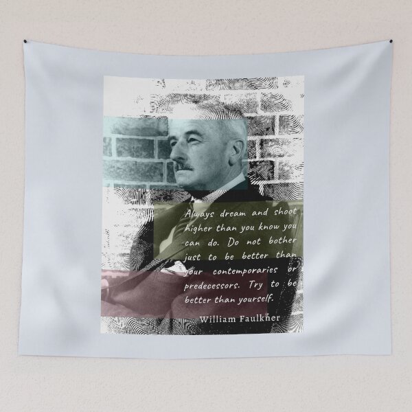 Item preview, William Faulkner portrait and quote:  Always dream and shoot higher than you know you can do. designed and sold by artbleed.