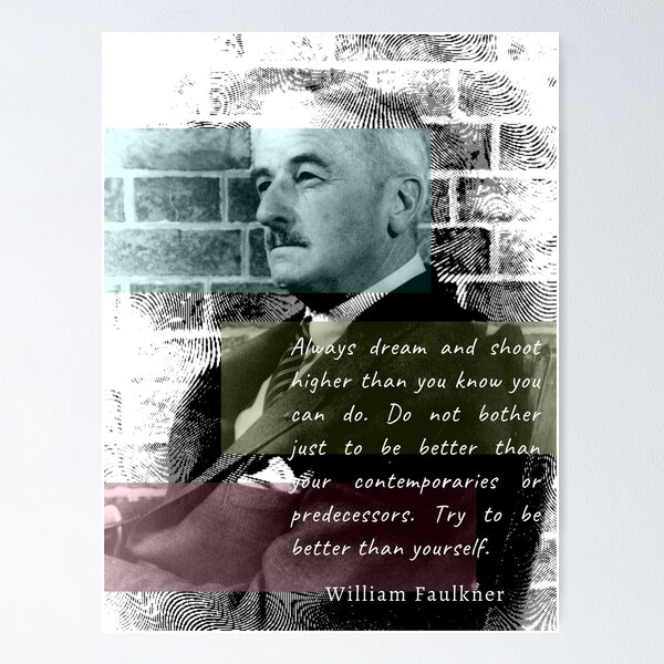 Item preview, William Faulkner portrait and quote:  Always dream and shoot higher than you know you can do. designed and sold by artbleed.