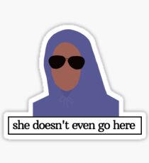 She Doesn't Even Go Here Sticker
