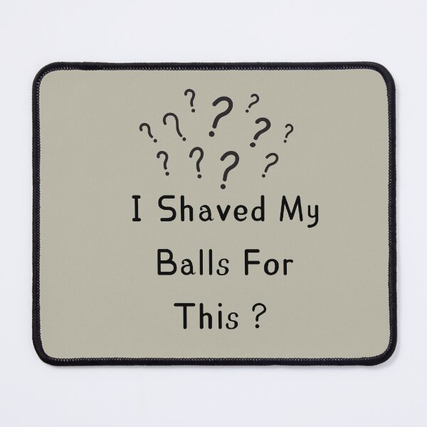 Item preview, I Shaved My Balls For This designed and sold by chopola-shop.