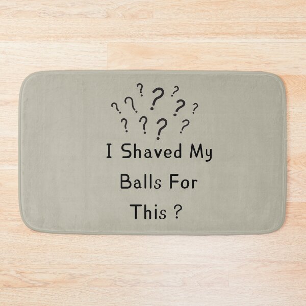 Item preview, I Shaved My Balls For This designed and sold by chopola-shop.