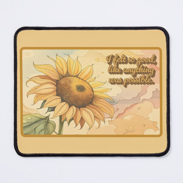 Item preview, I Felt So Good, Like Anything Was Possible Sunflower Design designed and sold by debward76.