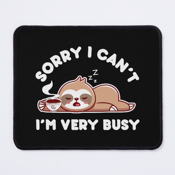Item preview, Sorry I Can't, I'm Very Busy designed and sold by MarBodzak.