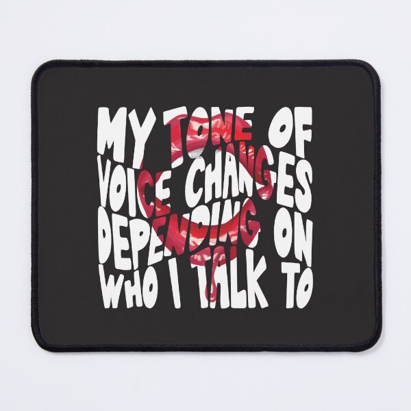 Item preview, My tone of voice changes depending on who i talk to designed and sold by shaderepublic.