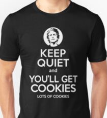 Keep Quiet, and You'll Get Cookies. Lots of cookies. Unisex T-Shirt
