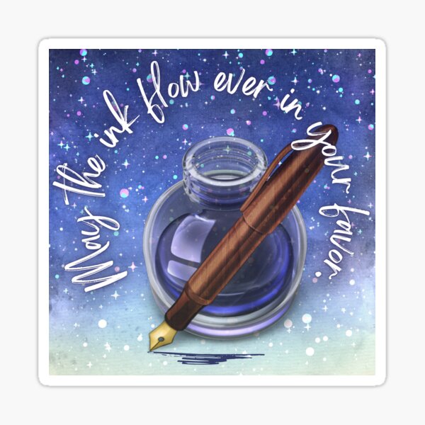 May the ink flow ever in your favor Sticker