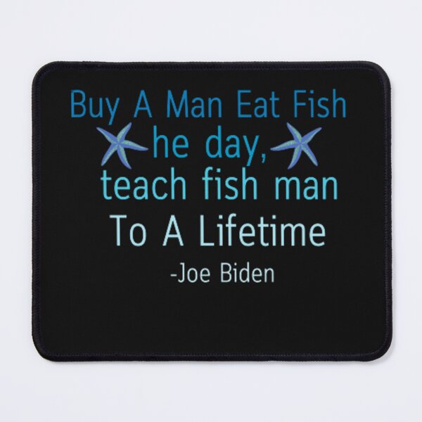 Item preview, Buy A Man Eat Fish He Day Teach Fish Man To A Lifetime Funny Quote designed and sold by medartis.