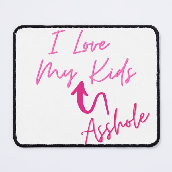 Item preview, I LOVE MY ASSHOLE KIDS CHILDREN FAMILY PARENTS designed and sold by By-Me-Shopping.