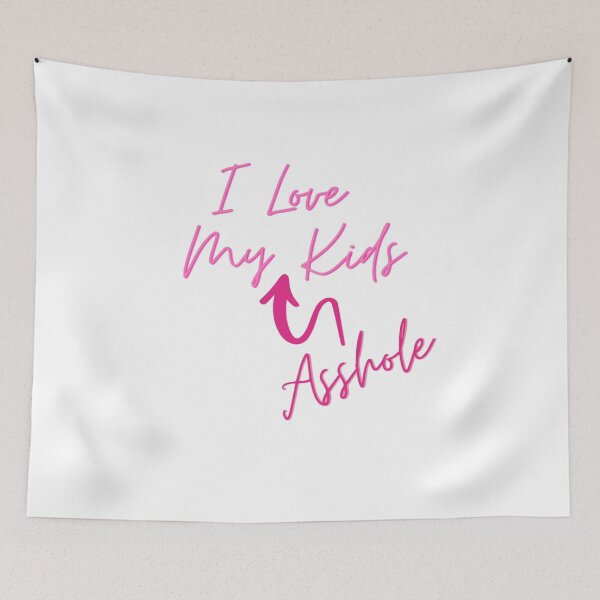 Item preview, I LOVE MY ASSHOLE KIDS CHILDREN FAMILY PARENTS designed and sold by By-Me-Shopping.
