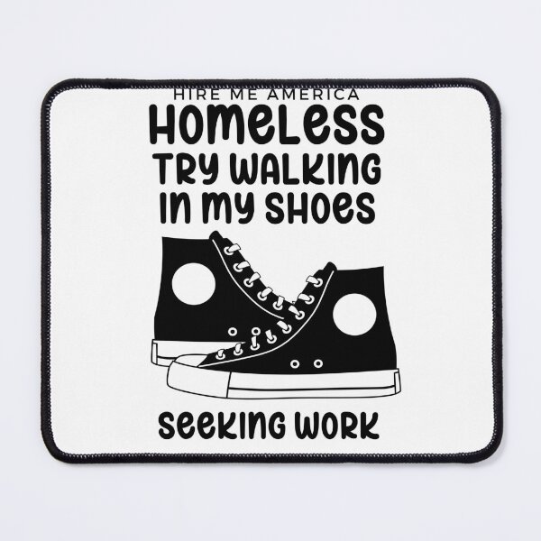 Item preview, Homeless Try Walking in my shoes seeking work designed and sold by Hiremeamerica.