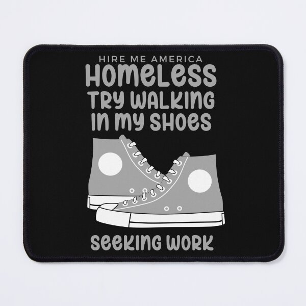 Item preview, Homeless Try Walking in my shoes seeking work white designed and sold by Hiremeamerica.