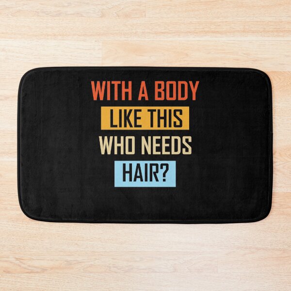 Item preview, With A Body Like This Who Needs Hair designed and sold by Elatty.